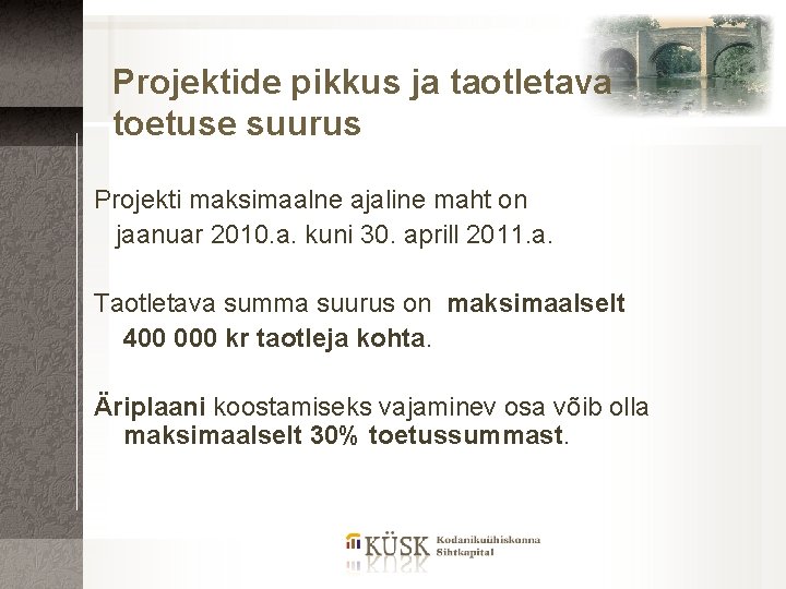 Projektide pikkus ja taotletava toetuse suurus Projekti maksimaalne ajaline maht on jaanuar 2010. a.