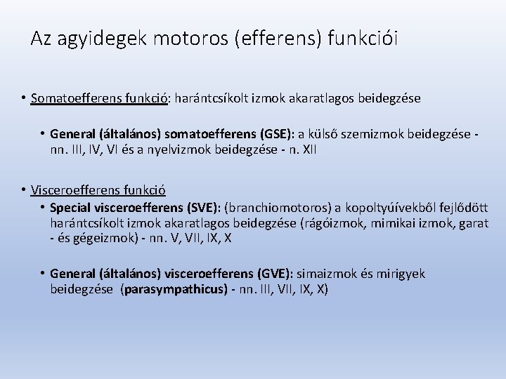 Az agyidegek motoros (efferens) funkciói • Somatoefferens funkció: harántcsíkolt izmok akaratlagos beidegzése • General