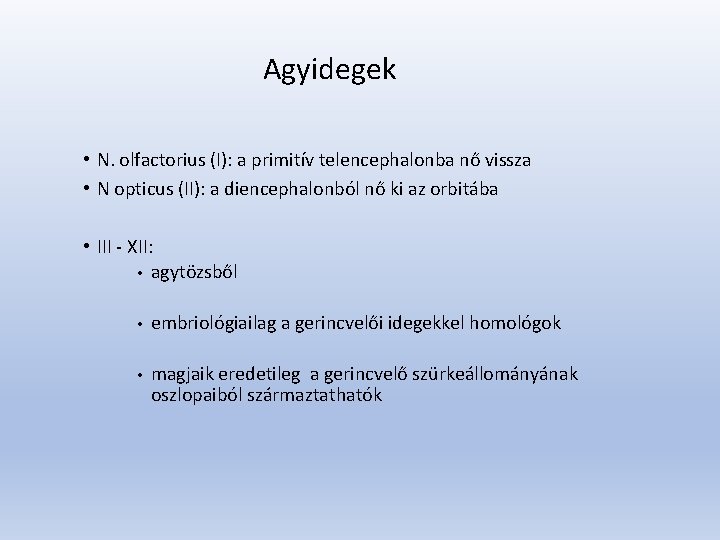 Agyidegek • N. olfactorius (I): a primitív telencephalonba nő vissza • N opticus (II):