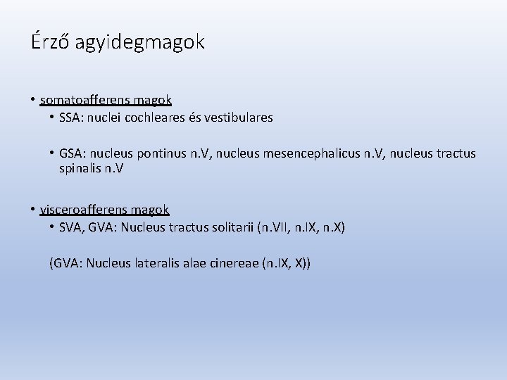 Érző agyidegmagok • somatoafferens magok • SSA: nuclei cochleares és vestibulares • GSA: nucleus