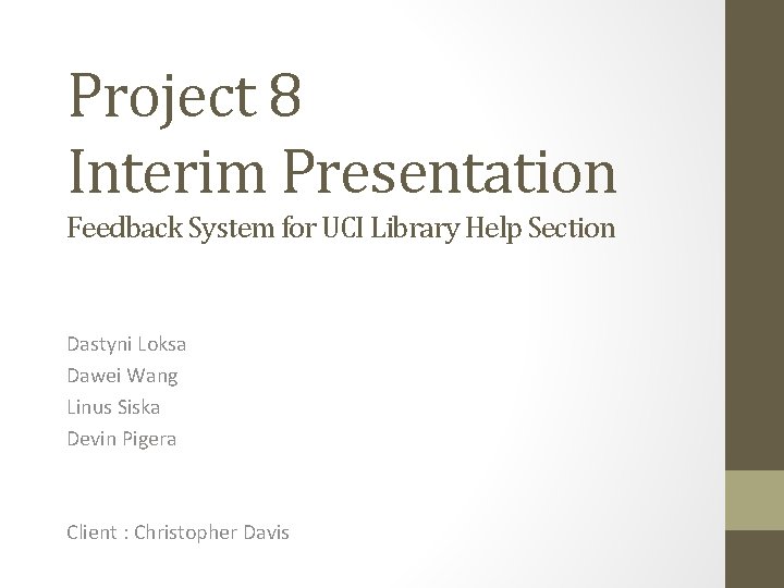 Project 8 Interim Presentation Feedback System for UCI Library Help Section Dastyni Loksa Dawei