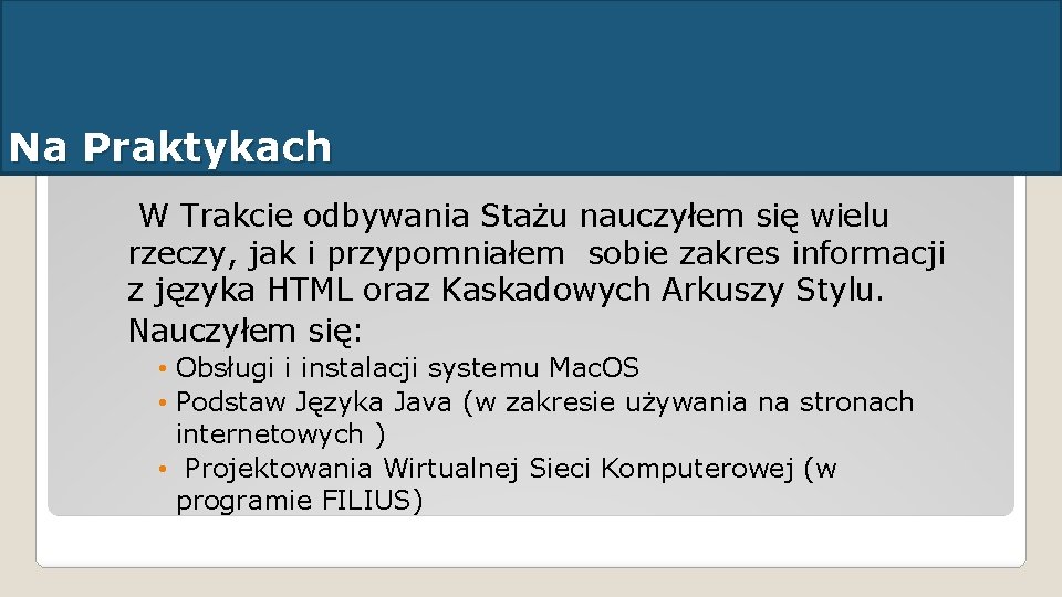 Na Praktykach W Trakcie odbywania Stażu nauczyłem się wielu rzeczy, jak i przypomniałem sobie