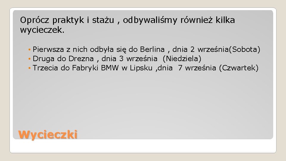 Oprócz praktyk i stażu , odbywaliśmy również kilka wycieczek. • Pierwsza z nich odbyła