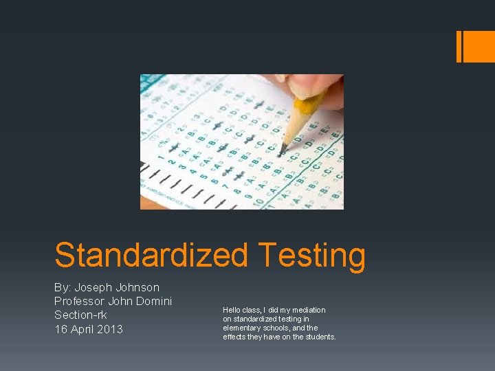 Standardized Testing By: Joseph Johnson Professor John Domini Section-rk 16 April 2013 Hello class,