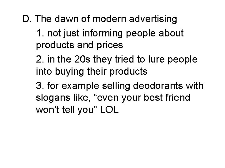 D. The dawn of modern advertising 1. not just informing people about products and