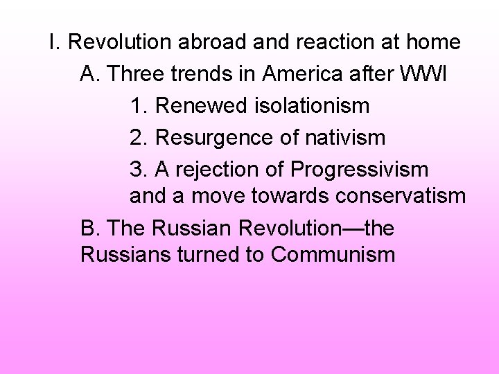 I. Revolution abroad and reaction at home A. Three trends in America after WWI