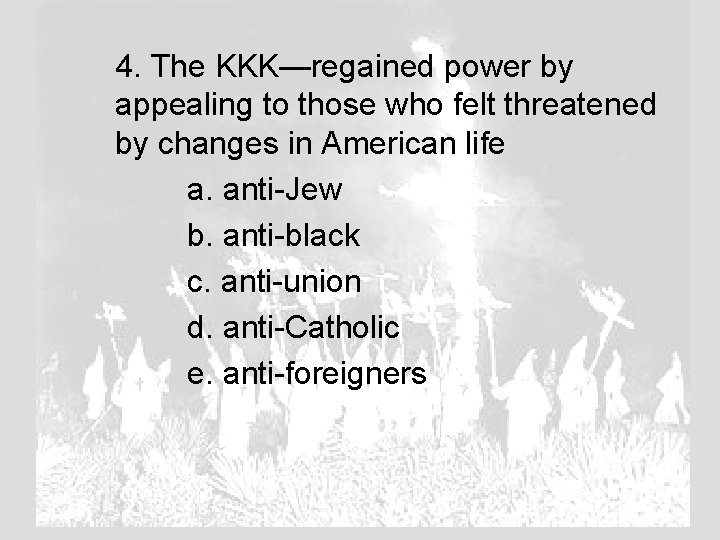 4. The KKK—regained power by appealing to those who felt threatened by changes in
