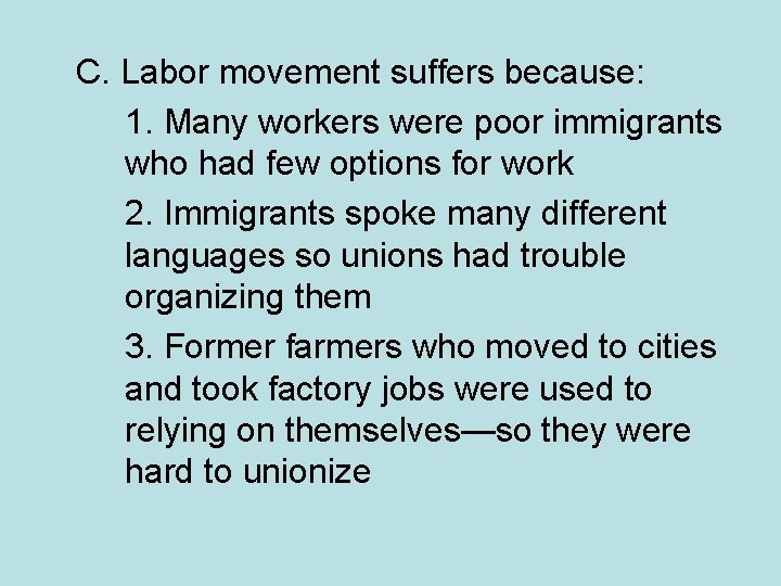 C. Labor movement suffers because: 1. Many workers were poor immigrants who had few