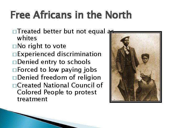 Free Africans in the North � Treated better but not equal as whites �