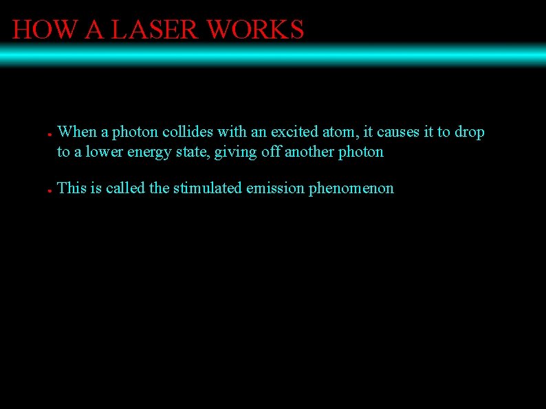 HOW A LASER WORKS ● ● When a photon collides with an excited atom,