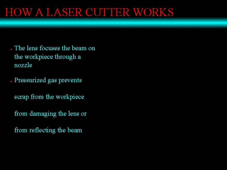HOW A LASER CUTTER WORKS ● ● The lens focuses the beam on the