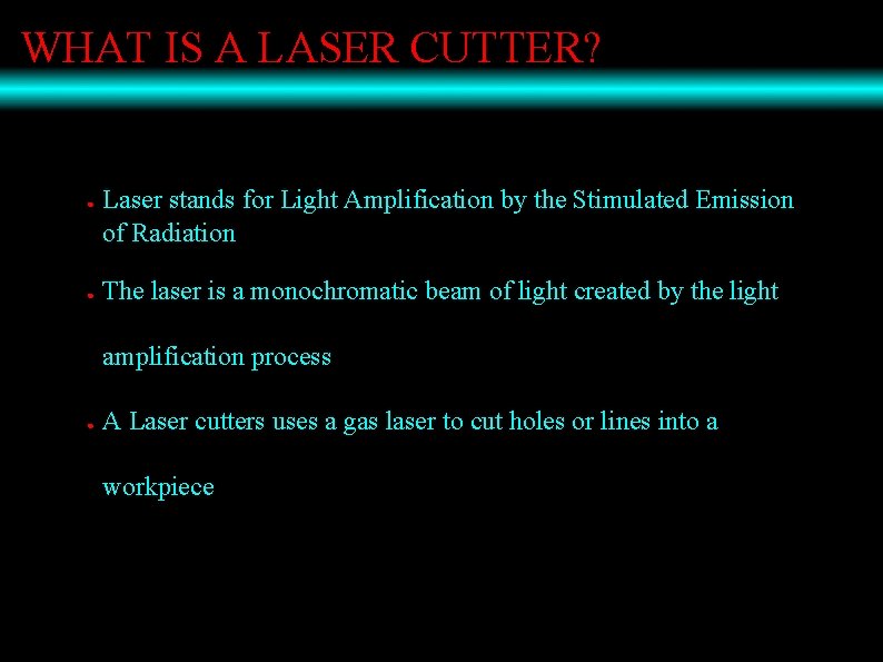 WHAT IS A LASER CUTTER? ● ● Laser stands for Light Amplification by the