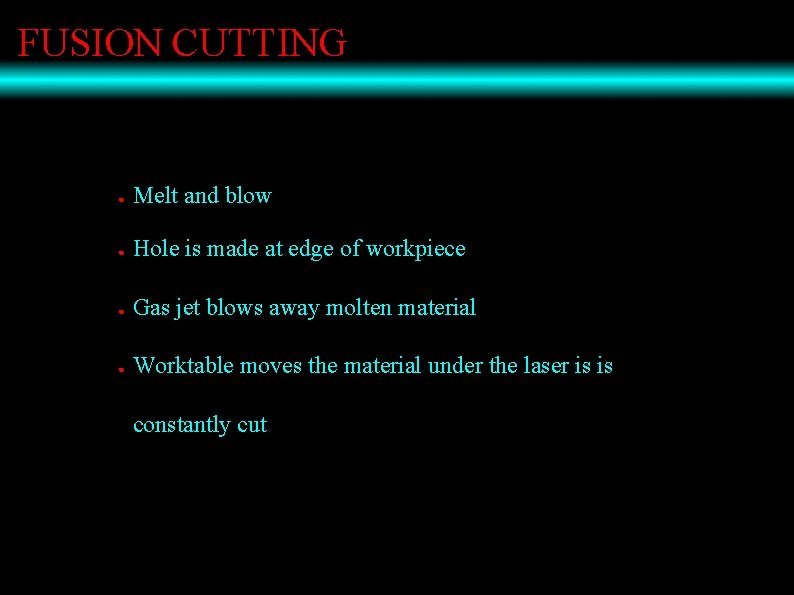 FUSION CUTTING ● Melt and blow ● Hole is made at edge of workpiece
