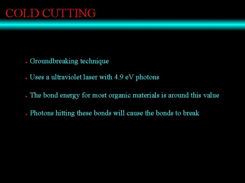 COLD CUTTING ● Groundbreaking technique ● Uses a ultraviolet laser with 4. 9 e.