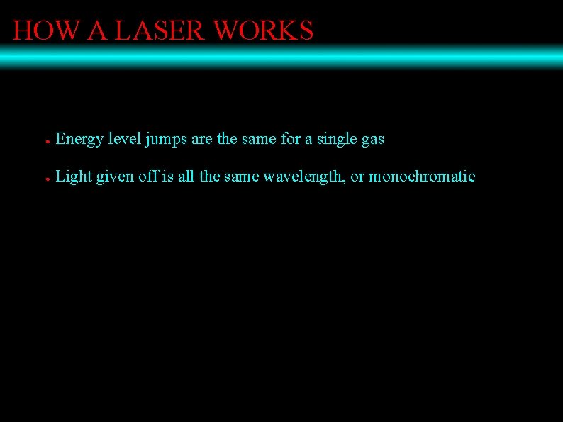 HOW A LASER WORKS ● Energy level jumps are the same for a single