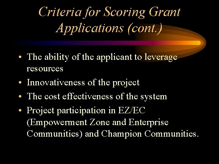 Criteria for Scoring Grant Applications (cont. ) • The ability of the applicant to