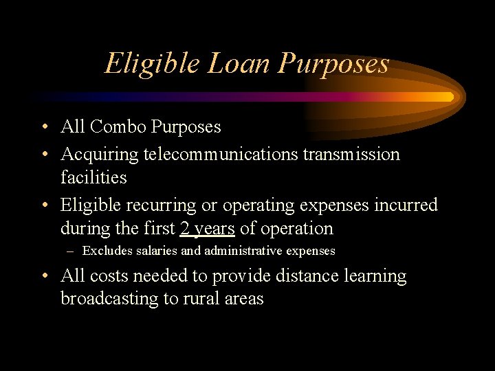 Eligible Loan Purposes • All Combo Purposes • Acquiring telecommunications transmission facilities • Eligible