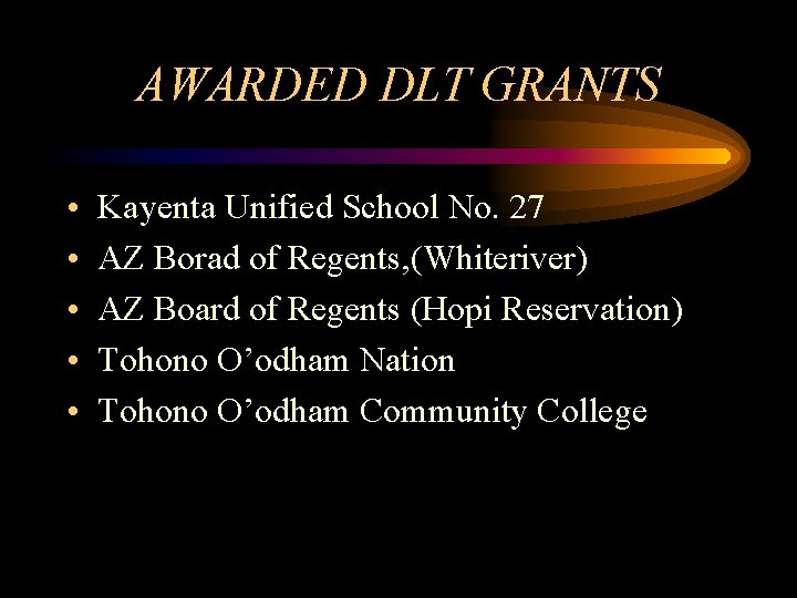 AWARDED DLT GRANTS • • • Kayenta Unified School No. 27 AZ Borad of