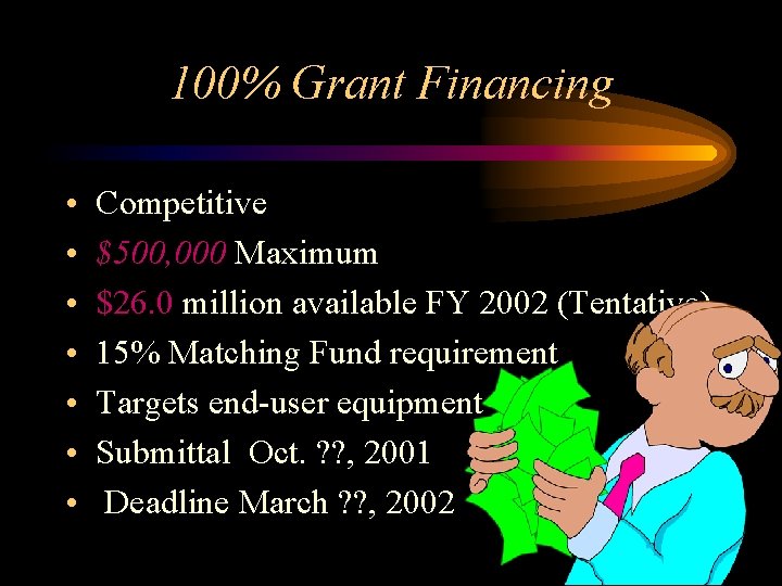100% Grant Financing • • Competitive $500, 000 Maximum $26. 0 million available FY