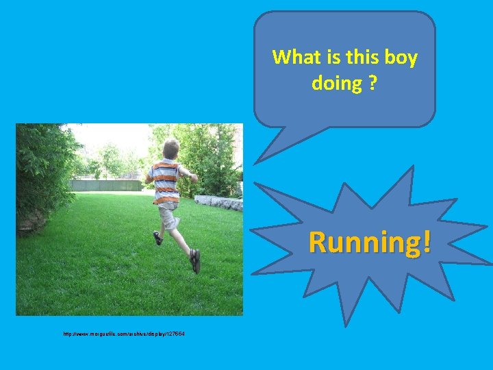 What is this boy doing ? Running! http: //www. morguefile. com/archive/display/127554 