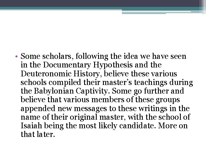  • Some scholars, following the idea we have seen in the Documentary Hypothesis