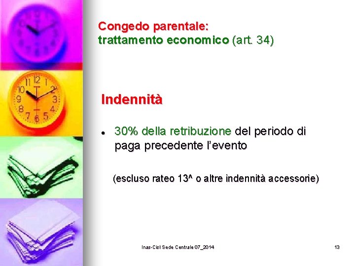 Congedo parentale: trattamento economico (art. 34) Indennità l 30% della retribuzione del periodo di