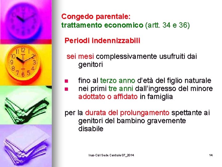 Congedo parentale: trattamento economico (artt. 34 e 36) Periodi indennizzabili sei mesi complessivamente usufruiti