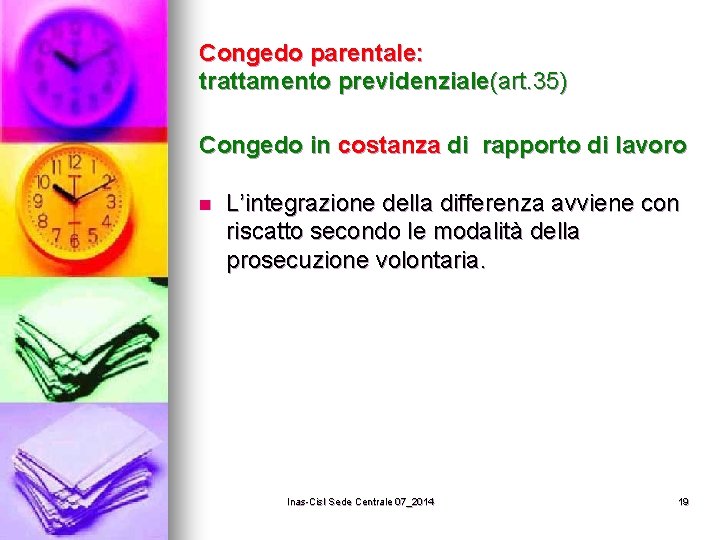 Congedo parentale: trattamento previdenziale(art. 35) Congedo in costanza di rapporto di lavoro n L’integrazione