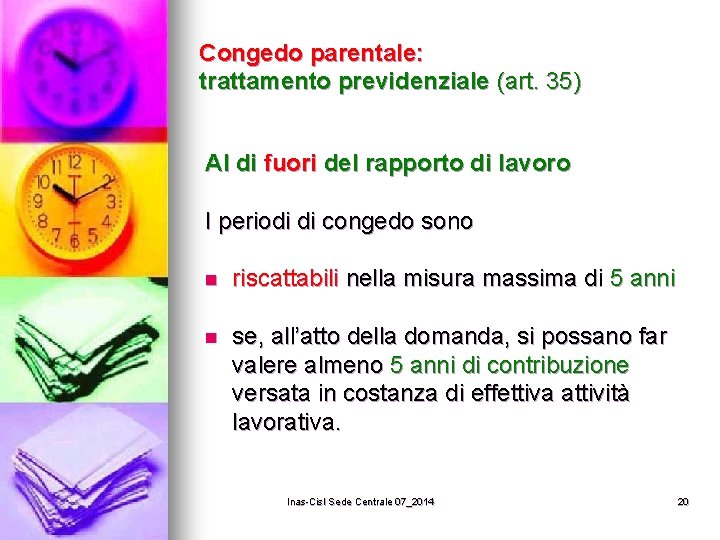 Congedo parentale: trattamento previdenziale (art. 35) Al di fuori del rapporto di lavoro I