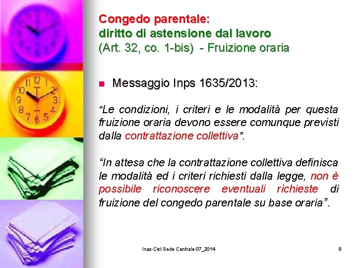 Congedo parentale: diritto di astensione dal lavoro (Art. 32, co. 1 -bis) - Fruizione