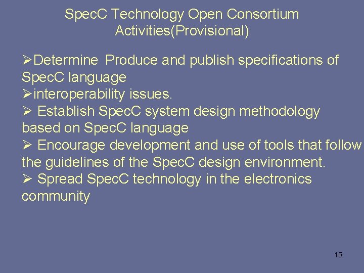 Spec. C Technology Open Consortium Activities(Provisional) ØDetermine Produce and publish specifications of Spec. C