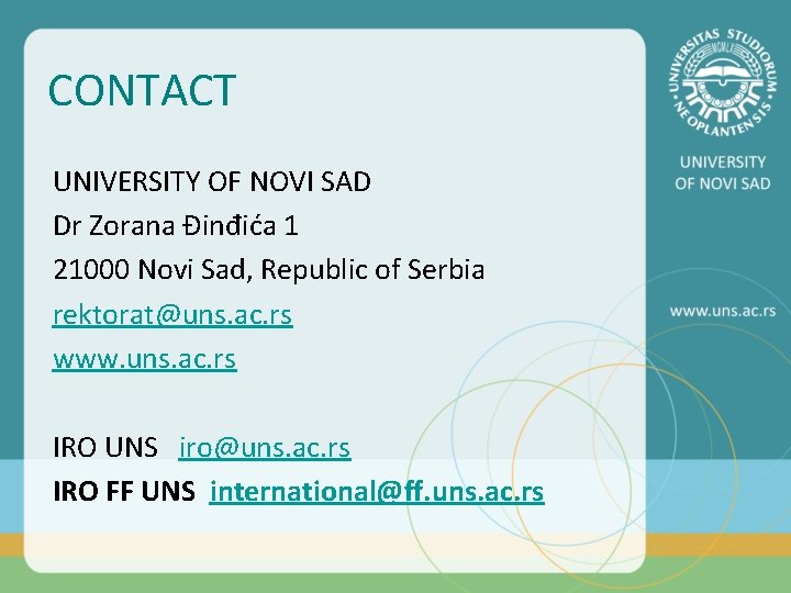 CONTACT UNIVERSITY OF NOVI SAD Dr Zorana Đinđića 1 21000 Novi Sad, Republic of