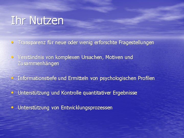 Ihr Nutzen • Transparenz für neue oder wenig erforschte Fragestellungen • Verständnis von komplexen