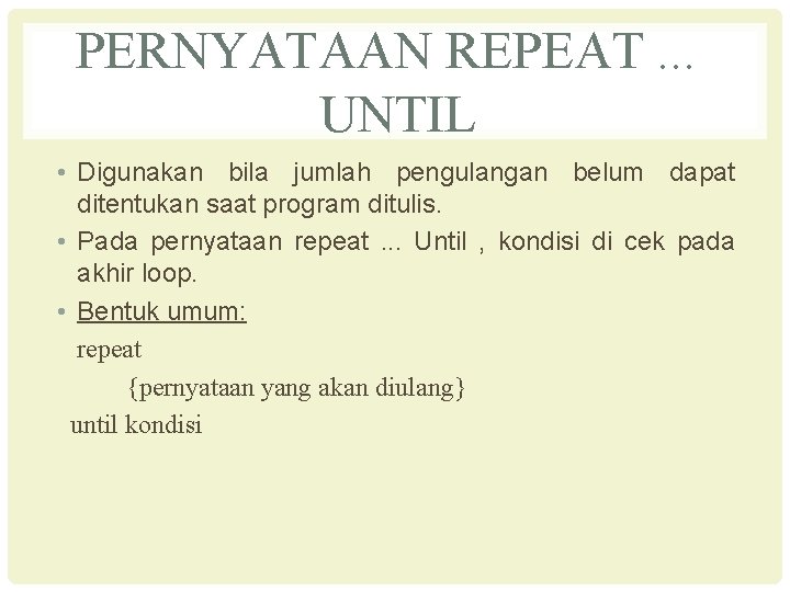 PERNYATAAN REPEAT. . . UNTIL • Digunakan bila jumlah pengulangan belum dapat ditentukan saat