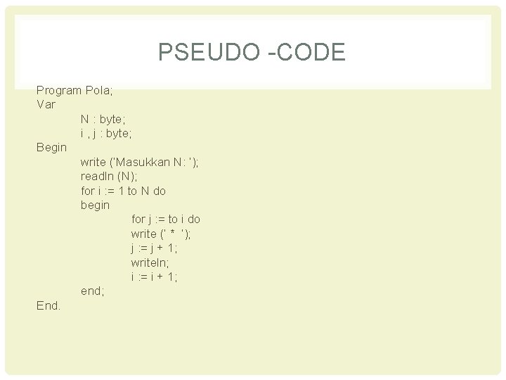 PSEUDO -CODE Program Pola; Var N : byte; i , j : byte; Begin