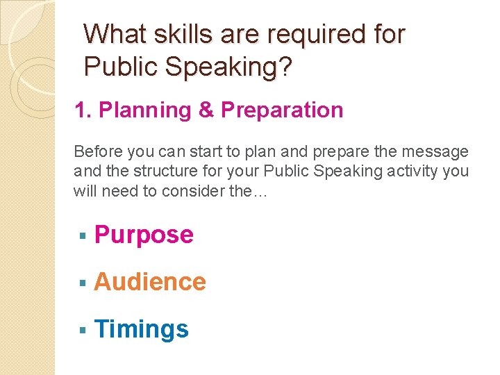 What skills are required for Public Speaking? 1. Planning & Preparation Before you can