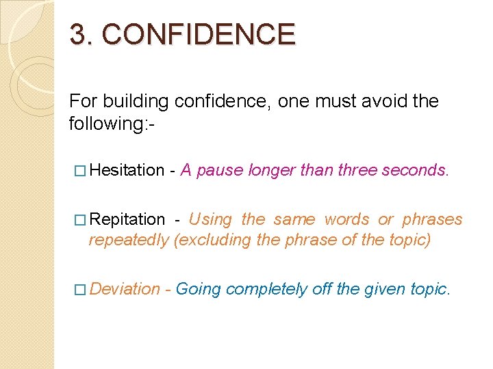 3. CONFIDENCE For building confidence, one must avoid the following: � Hesitation - A