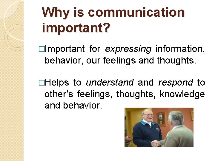 Why is communication important? �Important for expressing information, behavior, our feelings and thoughts. �Helps