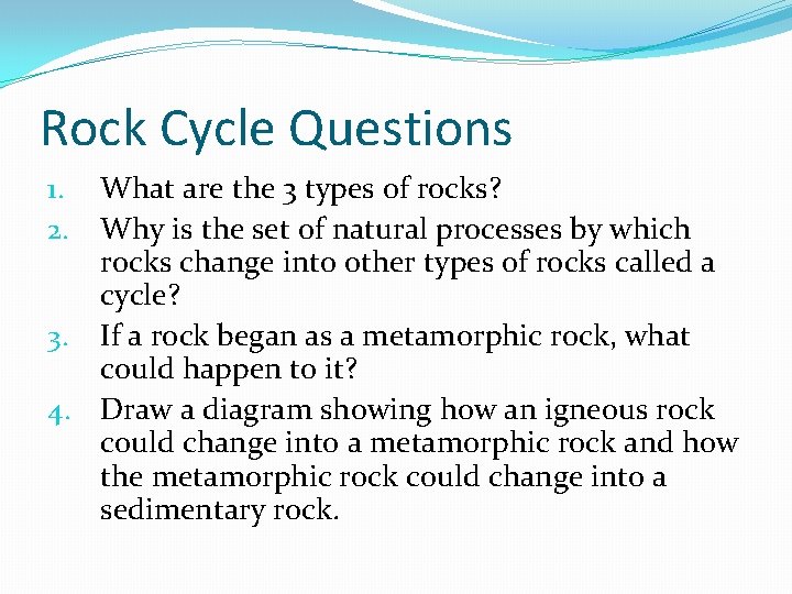Rock Cycle Questions What are the 3 types of rocks? Why is the set