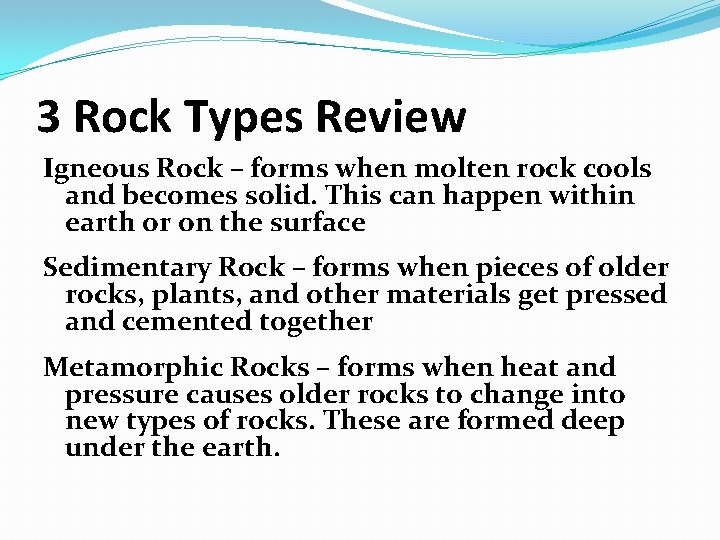 3 Rock Types Review Igneous Rock – forms when molten rock cools and becomes