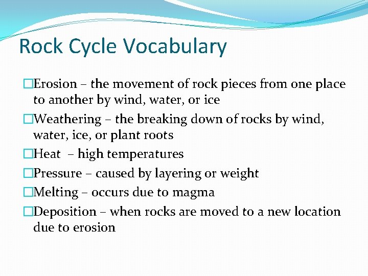 Rock Cycle Vocabulary �Erosion – the movement of rock pieces from one place to