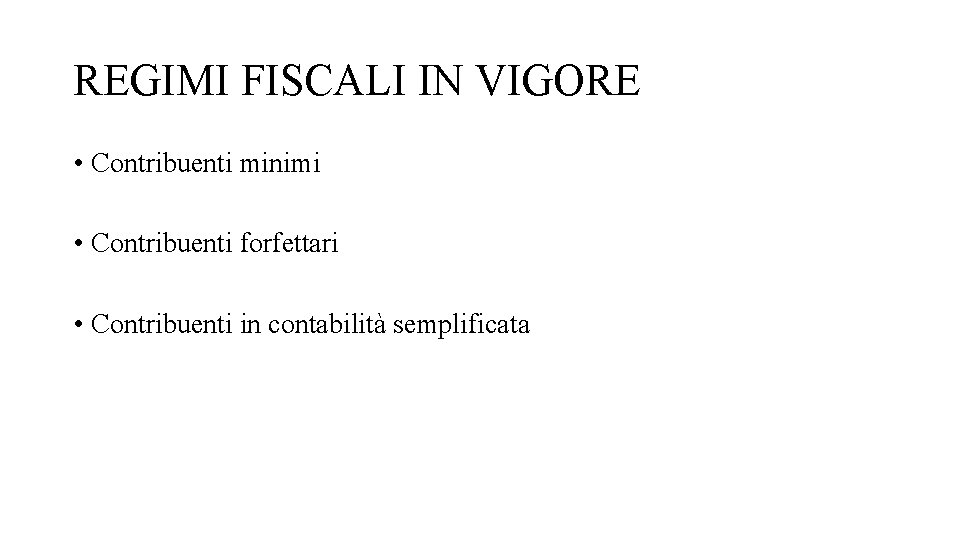 REGIMI FISCALI IN VIGORE • Contribuenti minimi • Contribuenti forfettari • Contribuenti in contabilità