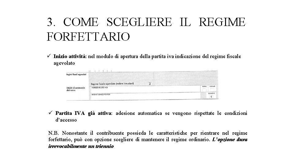 3. COME SCEGLIERE IL REGIME FORFETTARIO ü Inizio attività: nel modulo di apertura della