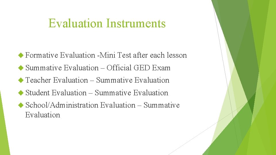 Evaluation Instruments Formative Evaluation -Mini Test after each lesson Summative Evaluation – Official GED