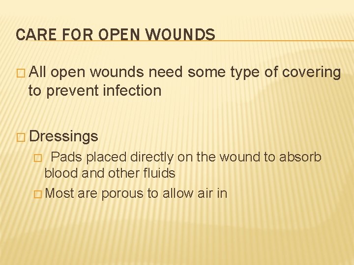 CARE FOR OPEN WOUNDS � All open wounds need some type of covering to