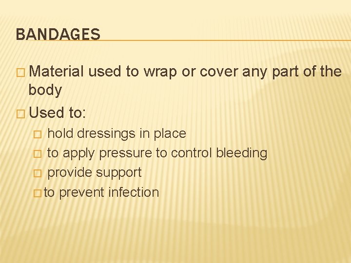 BANDAGES � Material used to wrap or cover any part of the body �