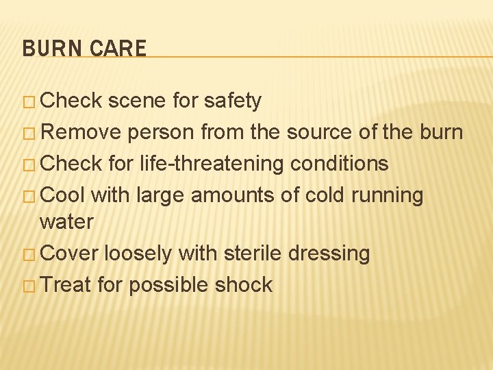 BURN CARE � Check scene for safety � Remove person from the source of