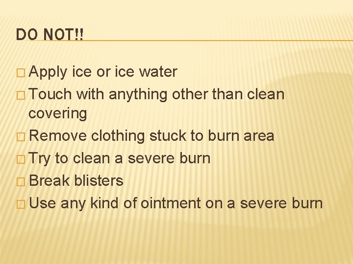 DO NOT!! � Apply ice or ice water � Touch with anything other than