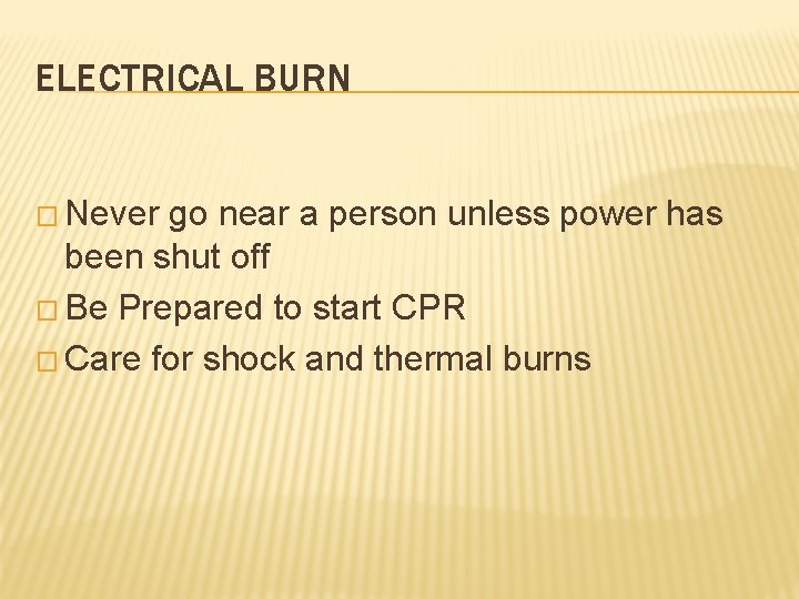 ELECTRICAL BURN � Never go near a person unless power has been shut off