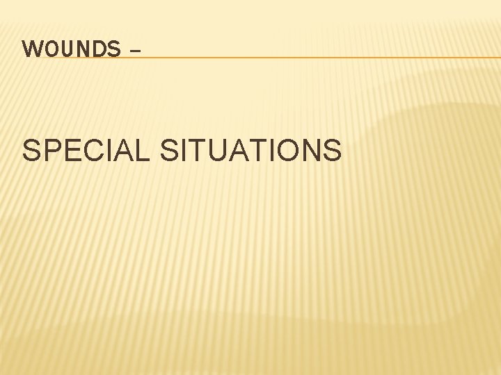 WOUNDS – SPECIAL SITUATIONS 